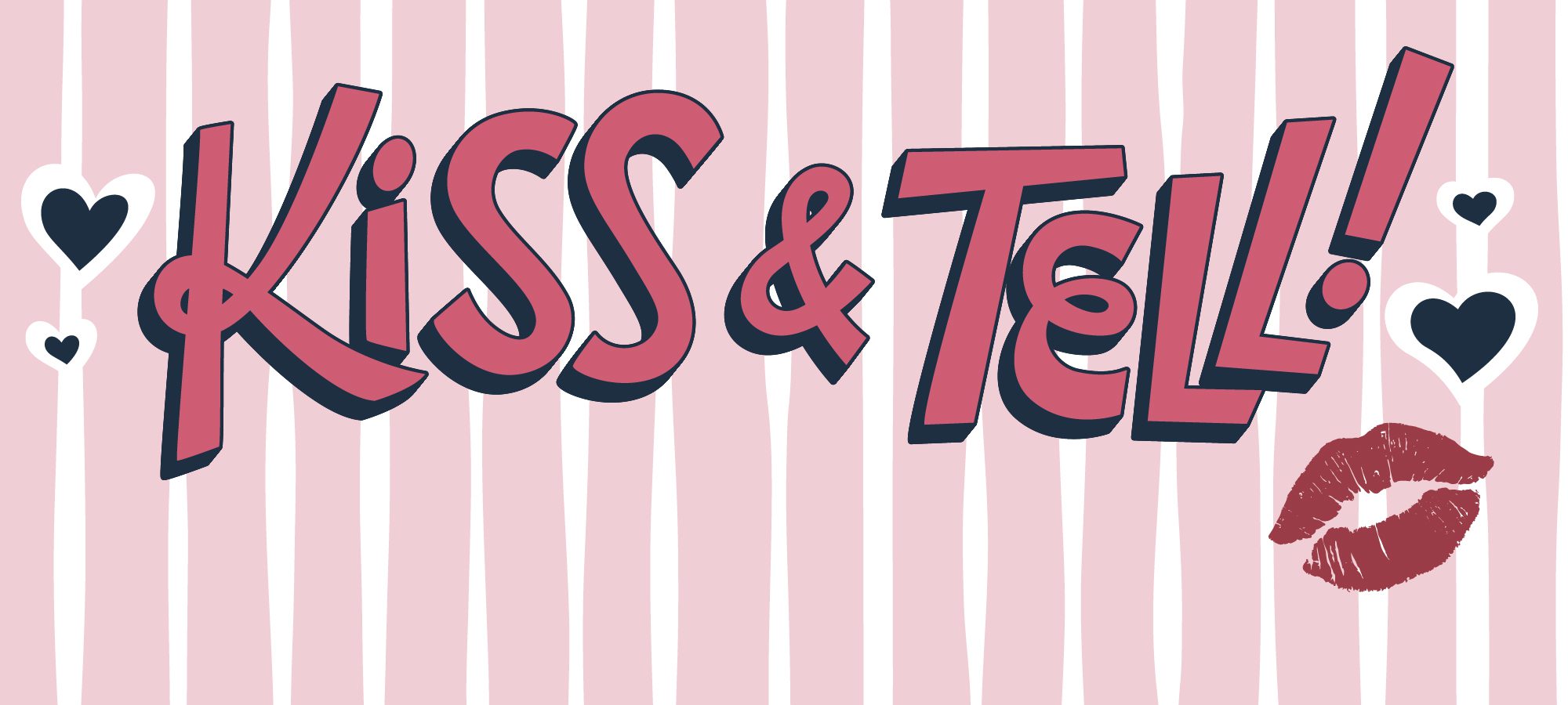 Text reads "Kiss & Tell!" in bold pink and black letters on a pink and white striped background. Heart shapes and a kiss print accent the playful tone.